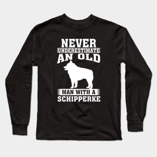 Never Underestimate an Old Man with Schipperke Long Sleeve T-Shirt